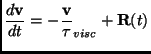 $\displaystyle \frac{d\mathbf{v}}{dt}=-\frac{\mathbf{v}}{\tau}_{visc}+\mathbf{R}(t)$