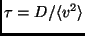 $ \tau=D/\langle v^2 \rangle$