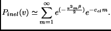 $\displaystyle P_{inel}(v) \simeq \sum_{m=1}^{\infty} e^{(- \frac{v^2 m^{\beta}}{2})} e^{-c_{cl} m}.$
