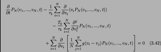 \begin{multline}
\frac{\partial}{\partial t} P_N(v_1,...,v_N,t)-\frac{1}{\tau_b}...
... \frac{1}{N} \sum_{j=1}^N g(v_i-v_j) P_N(v_1,...,v_N,t) \right]=0
\end{multline}