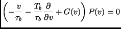 $\displaystyle \left(-\frac{v}{\tau_b}-\frac{T_b}{\tau_b}\frac{\partial}{\partial v}+ G(v) \right)P(v)=0$