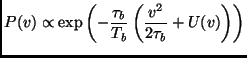 $\displaystyle P(v) \propto \exp \left(-\frac{\tau_b}{T_b}\left(\frac{v^2}{2 \tau_b}+ U(v)\right) \right)$