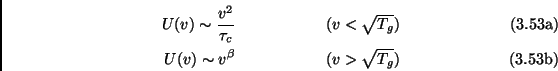 \begin{subequations}\begin{align}U(v) \sim \frac{v^2}{\tau_c} \hspace{2cm} (v < ...
... U(v) \sim v^{\beta} \hspace{2cm} (v > \sqrt{T_g}) \end{align}\end{subequations}