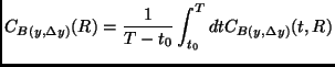 $\displaystyle C_{B(y,\Delta y)} (R)= \frac{1}{T-t_0}\int_{t_0}^T dt C_{B(y,\Delta y)} (t,R)$