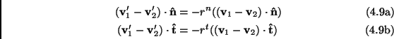 \begin{subequations}\begin{align}({\bf v}_1'-{\bf v}_2') \cdot {\bf\hat{n}}&= -r...
...}&= -r^t(({\bf v}_1-{\bf v}_2) \cdot {\bf\hat{t}}) \end{align}\end{subequations}