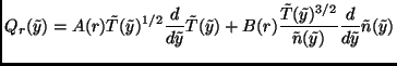 $\displaystyle Q_r(\tilde{y})=A(r)\tilde{T}(\tilde{y})^{1/2}\frac{d}{d\tilde{y}}...
...\tilde{y})^{3/2}}{\tilde{n}(\tilde{y})}\frac{d}{d\tilde{y}}\tilde{n}(\tilde{y})$