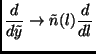 $\displaystyle \frac{d}{d\tilde{y}} \rightarrow \tilde{n}(l)\frac{d}{dl}$