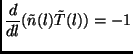 $\displaystyle \frac{d}{dl}(\tilde{n}(l)\tilde{T}(l))=-1$