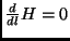 $ \frac{d}{dl}H=0$