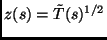 $ z(s)=\tilde{T}(s)^{1/2}$