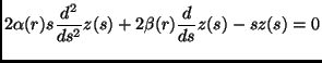 $\displaystyle 2\alpha(r)s\frac{d^2}{ds^2}z(s)+2\beta(r)\frac{d}{ds}z(s)-sz(s)=0$