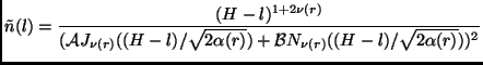 $\displaystyle \tilde{n}(l)=\frac{(H-l)^{1+2\nu(r)}}{(\mathcal{A}J_{\nu(r)}((H-l)/\sqrt{2\alpha(r)})+\mathcal{B}N_{\nu(r)}((H-l)/\sqrt{2\alpha(r)}))^2}$