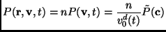 $\displaystyle P(\mathbf{r},\mathbf{v},t)=nP(\mathbf{v},t)=\frac{n}{v_0^d(t)}\tilde{P}(\mathbf{c})$