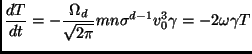 $\displaystyle \frac{dT}{dt}=-\frac{\Omega_d}{\sqrt{2 \pi}}mn\sigma^{d-1}v_0^3\gamma=-2\omega\gamma T$