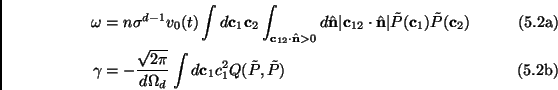 \begin{subequations}\begin{align}\omega &= n\sigma^{d-1}v_0(t)\int d\mathbf{c}_1...
...ga_d}\int d\mathbf{c}_1c_1^2Q(\tilde{P},\tilde{P}) \end{align}\end{subequations}