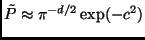 $ \tilde{P}
\approx \pi^{-d/2}\exp(-c^2)$