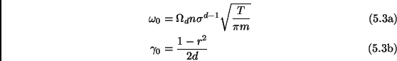 \begin{subequations}\begin{align}\omega_0 &=\Omega_d n\sigma^{d-1}\sqrt{\frac{T}{\pi m}} \  \gamma_0 &=\frac{1-r^2}{2d}\end{align}\end{subequations}