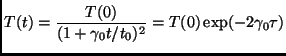 $\displaystyle T(t)=\frac{T(0)}{(1+\gamma_0 t/t_0)^2}=T(0)\exp(-2\gamma_0 \tau)$