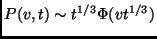 $ P(v,t) \sim
t^{1/3}\Phi(vt^{1/3})$