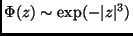 $ \Phi(z) \sim
\exp(-\vert z\vert^3)$