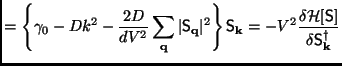 $\displaystyle = \left\{\gamma_0-Dk^2-\frac{2D}{dV^2}\sum_{\mathbf{q}}\vert\math...
...}=-V^2\frac{\delta\mathcal{H}[\mathsf{S}]}{\delta\mathsf{S}^\dagger_\mathbf{k}}$