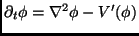 $ \partial_t
\phi=\nabla^2 \phi-V'(\phi)$