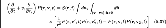 \begin{multline}
\left( \frac{\partial}{\partial t}+ v_i \frac{\partial}{\partia...
...)-P(\mathbf{r},\mathbf{v},t)P(\mathbf{r},\mathbf{v}_2,t) \right ]
\end{multline}