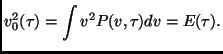 $\displaystyle v_0^2(\tau)=\int v^2 P(v,\tau)dv=E(\tau).$