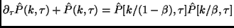 $\displaystyle \partial_\tau \hat{P}(k,\tau)+\hat{P}(k,\tau)=\hat{P}[ k/(1-\beta),\tau]\hat{P}[k/\beta,\tau]$