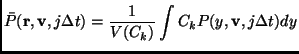 $\displaystyle \bar{P}(\mathbf{r},\mathbf{v},j\Delta t)= \frac{1}{V(C_k)} \int C_k P(y,\mathbf{v},j\Delta t)dy$