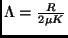 $ \Lambda=\frac{R}{2\mu K}$