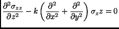 $\displaystyle \frac{\partial^2 \sigma_{zz}}{\partial z^2}-k\left(\frac{\partial^2}{\partial x^2}+\frac{\partial^2}{\partial y^2}\right)\sigma_zz=0$