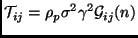 $\displaystyle \mathcal{T}_{ij}=\rho_p\sigma^2\gamma^2 \mathcal{G}_{ij}(n)$