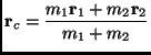 $\displaystyle \mathbf{r}_c=\frac{m_1\mathbf{r}_1+m_2\mathbf{r}_2}{m_1+m_2}$