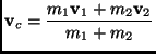 $\displaystyle \mathbf{v}_c=\frac{m_1\mathbf{v}_1+m_2\mathbf{v}_2}{m_1+m_2}$