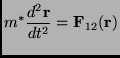 $\displaystyle m^*\frac{d^2\mathbf{r}}{dt^2}=\mathbf{F}_{12}(\mathbf{r})$