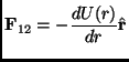 $\displaystyle \mathbf{F}_{12}=-\frac{dU(r)}{dr}\hat{\mathbf{r}}$