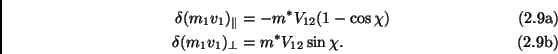 \begin{subequations}\begin{align}\delta(m_1v_1)_{\parallel} & = -m^*V_{12}(1-\co...
... \  \delta(m_1v_1)_{\perp} & = m^*V_{12}\sin\chi. \end{align}\end{subequations}