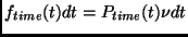 $\displaystyle f_{time}(t)dt=P_{time}(t)\nu dt$