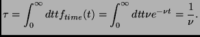 $\displaystyle \tau=\int_0^\infty dt t f_{time}(t)=\int_0^\infty dt t \nu e^{-\nu t}= \frac{1}{\nu}.$