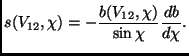 $\displaystyle s(V_{12},\chi)=-\frac{b(V_{12},\chi)}{\sin \chi} \frac{db}{d\chi}.$