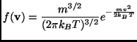 $\displaystyle f(\mathbf{v})=\frac{m^{3/2}}{(2\pi k_BT)^{3/2}}e^{-\frac{mv^2}{2k_BT}}$