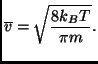 $\displaystyle \overline{v}=\sqrt{\frac{8k_BT}{\pi m}}.$