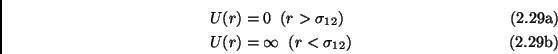 \begin{subequations}\begin{align}U(r) & = 0 \;\; (r>\sigma_{12}) \  U(r) & = \infty \;\; (r<\sigma_{12}) \end{align}\end{subequations}