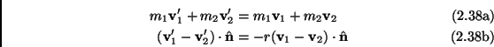 \begin{subequations}\begin{align}m_1\mathbf{v}_1'+m_2\mathbf{v}_2' &= m_1\mathbf...
...(\mathbf{v}_1-\mathbf{v}_2) \cdot \hat{\mathbf{n}} \end{align}\end{subequations}