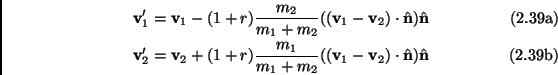 \begin{subequations}\begin{align}\mathbf{v}_1' &=\mathbf{v}_1-(1+r)\frac{m_2}{m_...
...thbf{v}_2)\cdot \hat{\mathbf{n}}) \hat{\mathbf{n}} \end{align}\end{subequations}