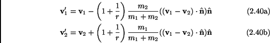 \begin{subequations}\begin{align}\mathbf{v}_1' &=\mathbf{v}_1-\left(1+\frac{1}{r...
...thbf{v}_2)\cdot \hat{\mathbf{n}}) \hat{\mathbf{n}} \end{align}\end{subequations}