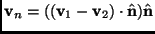 $ \mathbf{v}_n=((\mathbf{v}_1-\mathbf{v}_2)\cdot \hat{\mathbf{n}})
\hat{\mathbf{n}}$