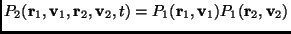 $\displaystyle P_2(\mathbf{r}_1,\mathbf{v}_1,\mathbf{r}_2,\mathbf{v}_2,t)=P_1(\mathbf{r}_1,\mathbf{v}_1)P_1(\mathbf{r}_2,\mathbf{v}_2)$