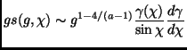 $\displaystyle gs(g,\chi) \sim g^{1-4/(a-1)}\frac{\gamma(\chi)}{\sin \chi}\frac{d\gamma}{d\chi}$